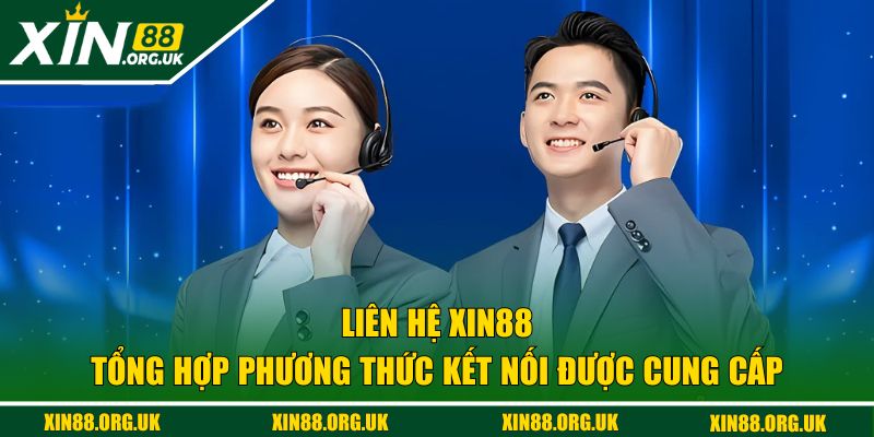 Tổng hợp phương thức kết nối được cung cấp tại XIN88