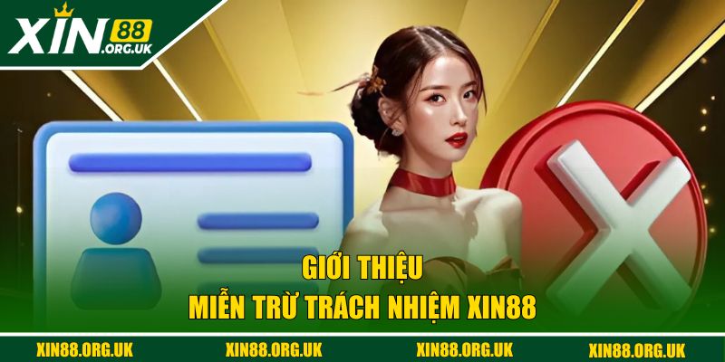 Giới thiệu tổng quan về miễn trừ trách nhiệm tại XIN88
