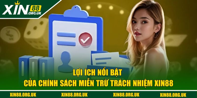 Lợi ích nổi bật của chính sách miễn trách nhiệm XIN88