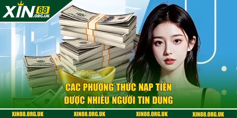 Các phương thức nạp tiền XIN88 được nhiều người tin dùng