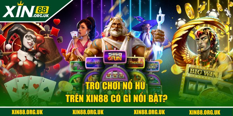 Trò chơi nổ hũ trên XIN88 có gì nổi bật?